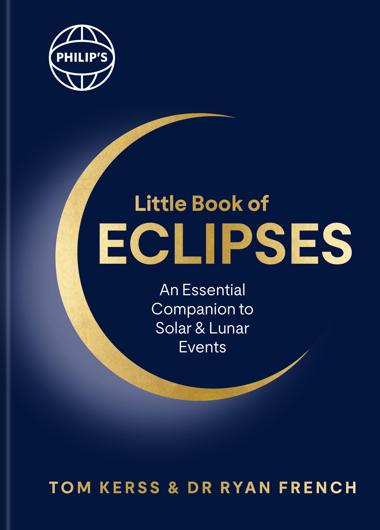 PhilipS Little Book Of Eclipses: An Essential Companion To Solar And Lunar Events