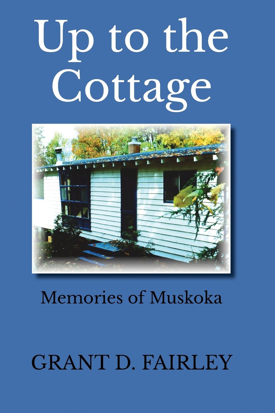 Up To The Cottage: Memories Of Muskoka,Used