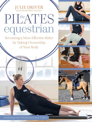 Pilates Equestrian: Become A More Effective Rider By Taking Ownership Of Your Body