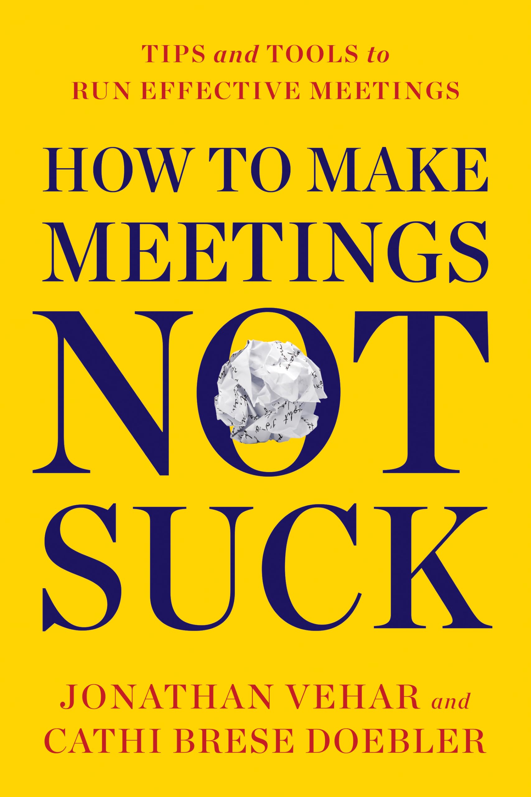 How to Make Meetings Not Suck: Tips and Tools to Run Effective Meetings,New