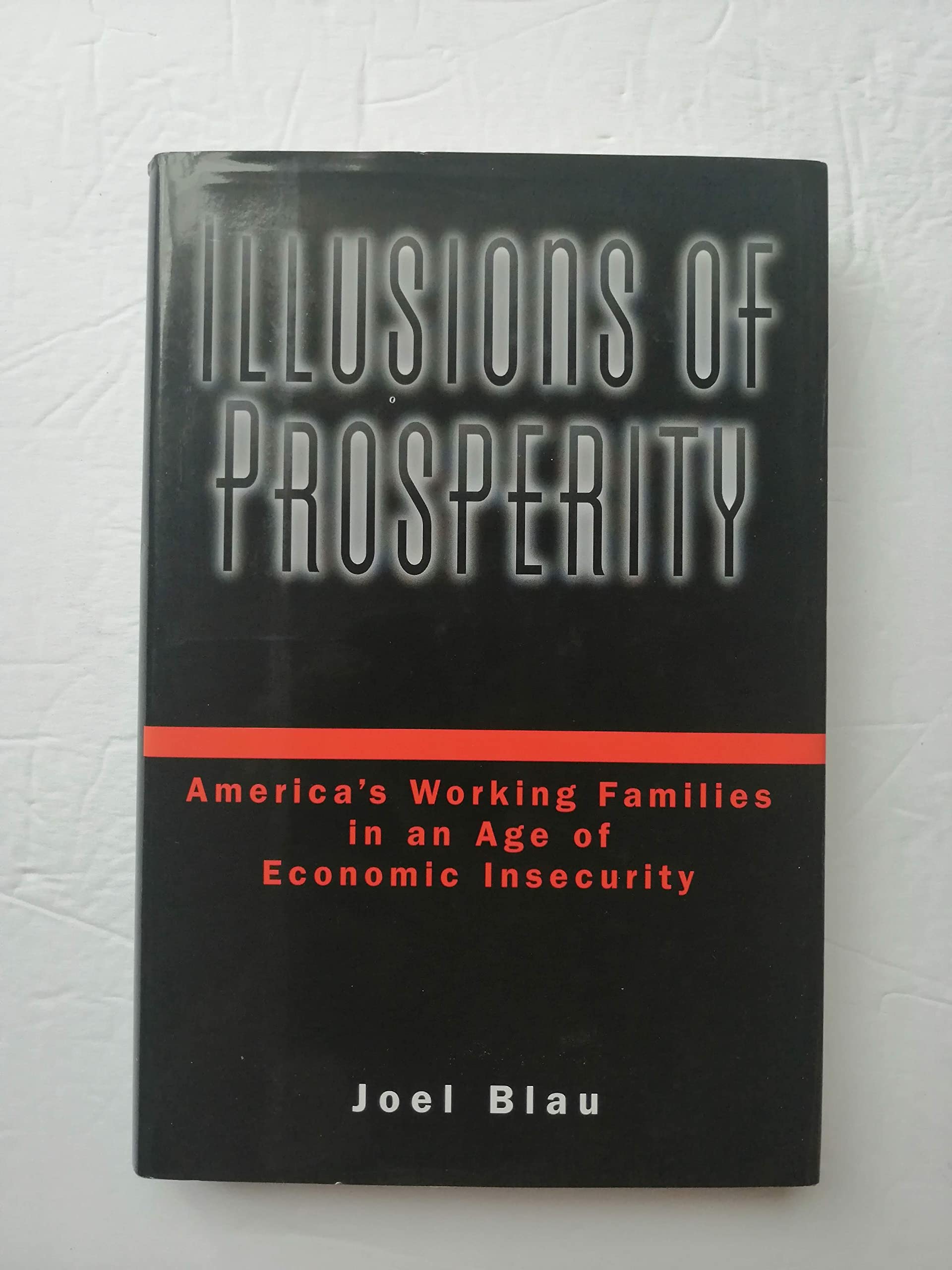 Illusions of Prosperity: America's Working Families in an Age of Economic Insecurity,Used