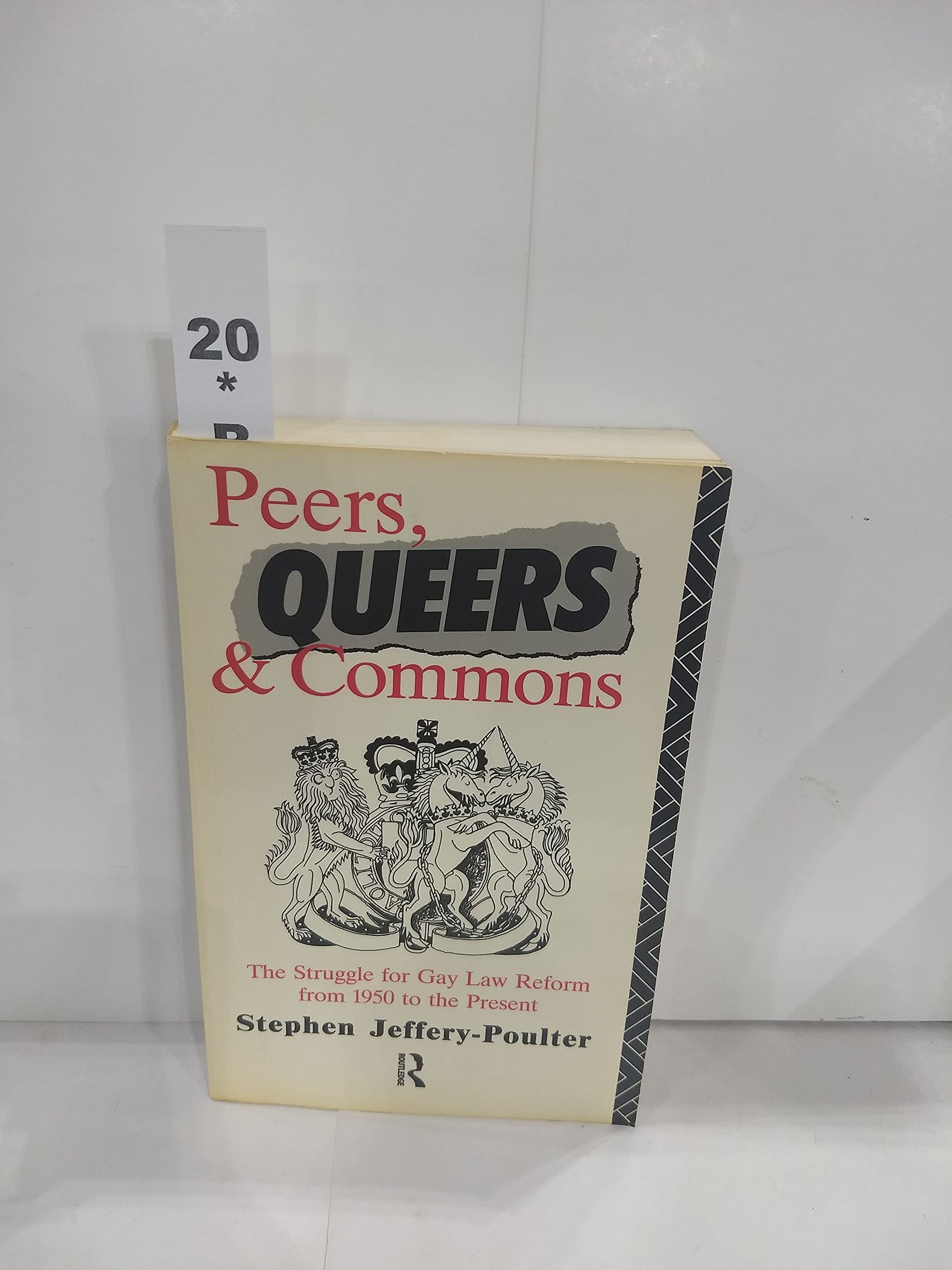 Peers, Queers And Commons: The Struggle For Gay Law Reform From 1950 To The Present