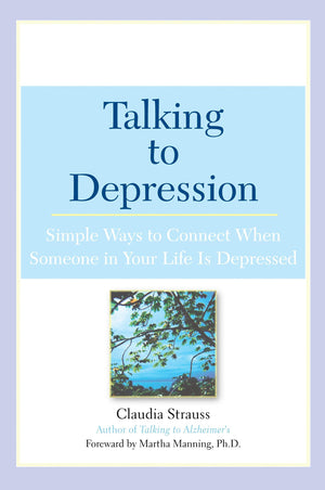 Talking to Depression: Simple Ways To Connect When Someone In Your Life Is Depressed: Simple Ways To Connect When Someone In You,Used