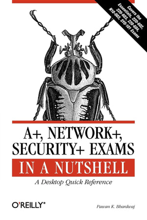 A+, Network+, Security+ Exams in a Nutshell: A Desktop Quick Reference,Used