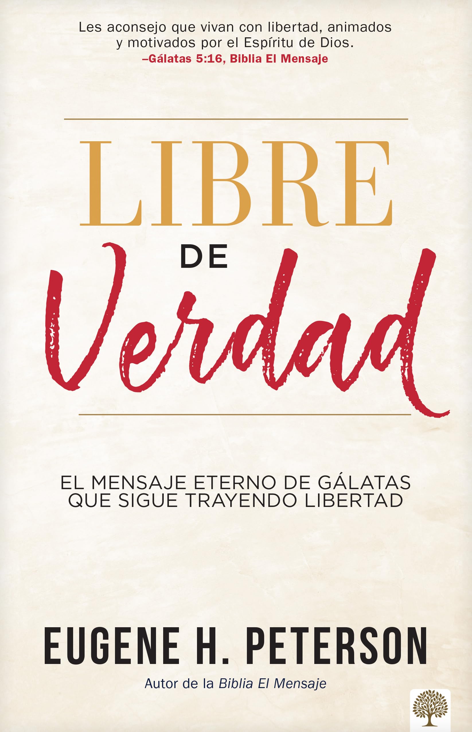 Libre De Verdad: El Mensaje Eterno De Glatas Que Sigue Trayendo Libertad (Spanish Edition)