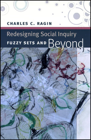 Redesigning Social Inquiry: Fuzzy Sets And Beyond,New