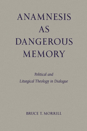 Anamnesis As Dangerous Memory: Political And Liturgical Theology In Dialogue (Pueblo Books),New