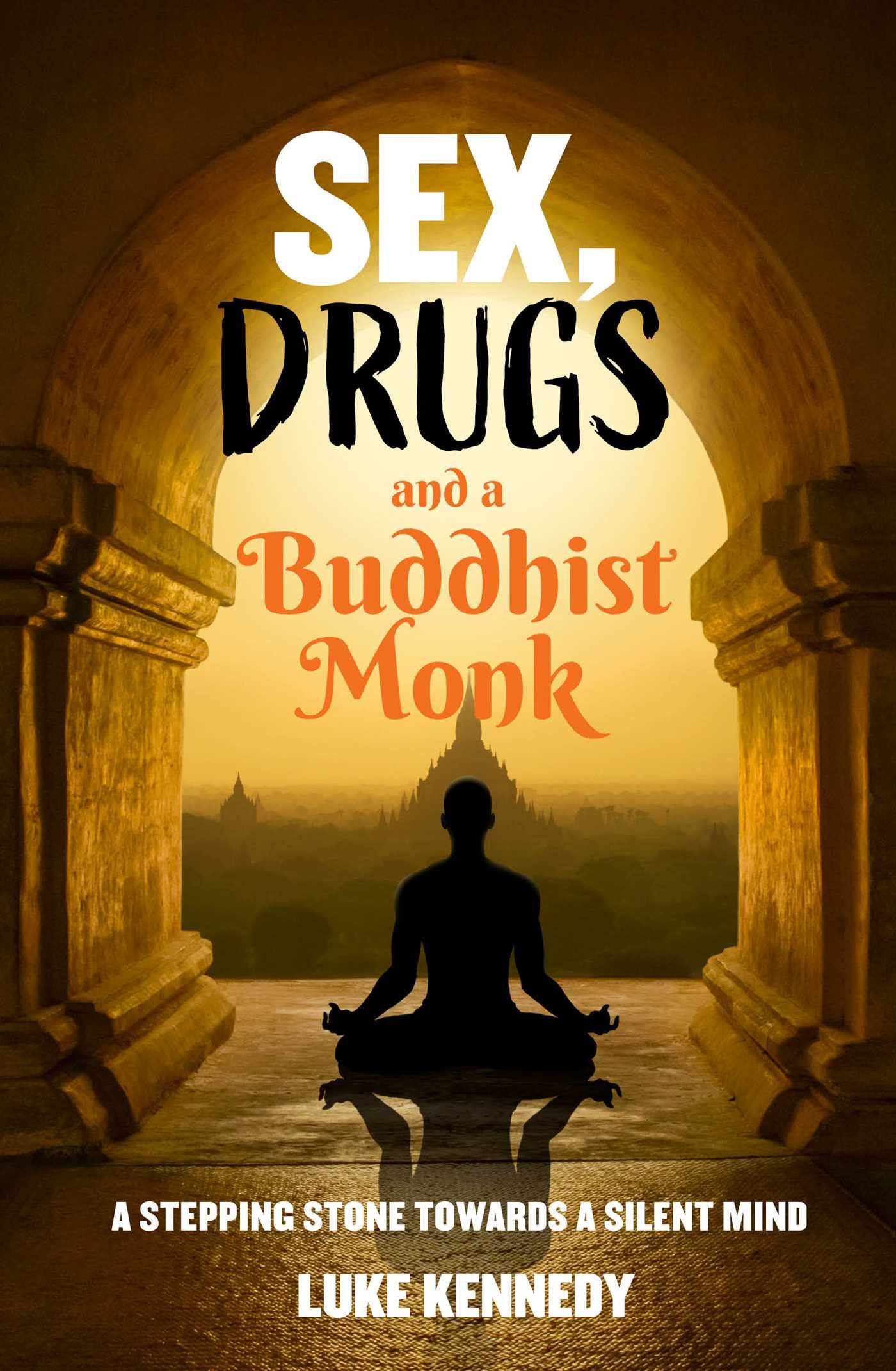 Sex, Drugs and a Buddhist Monk: A stepping stone towards a silent mind.,New