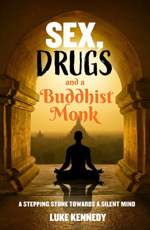 Sex, Drugs and a Buddhist Monk: A stepping stone towards a silent mind.,New