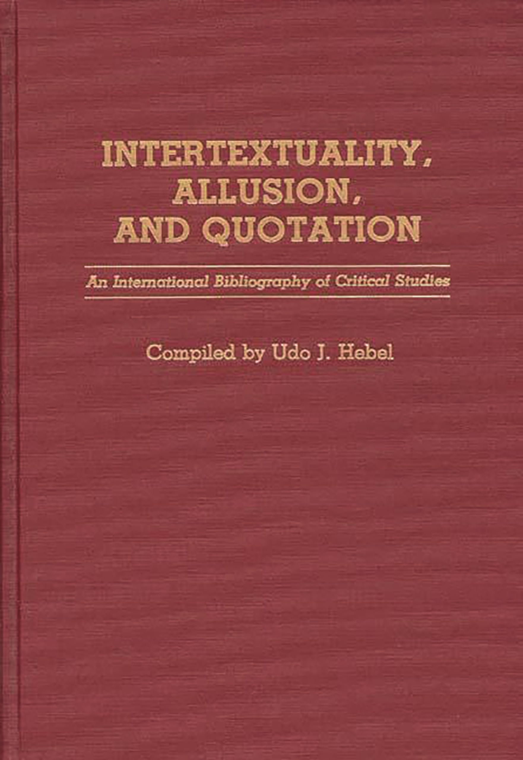 Intertextuality, Allusion, and Quotation: An International Bibliography of Critical Studies (Bibliographies and Indexes in World,New