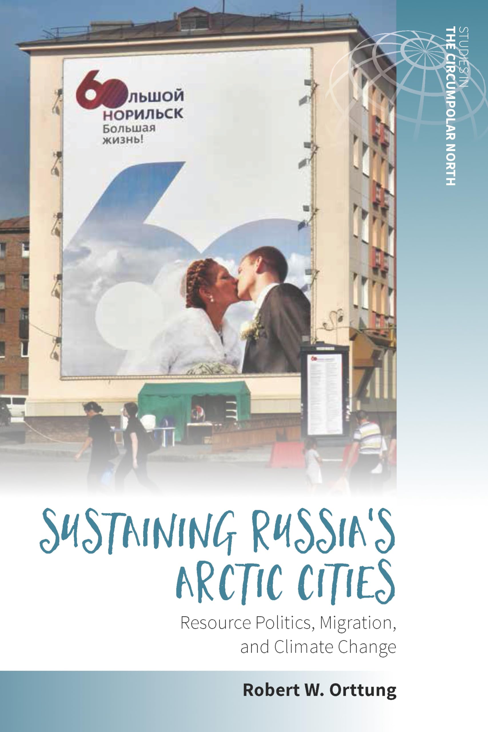 Sustaining Russia's Arctic Cities: Resource Politics, Migration, and Climate Change (Studies in the Circumpolar North, 2),Used