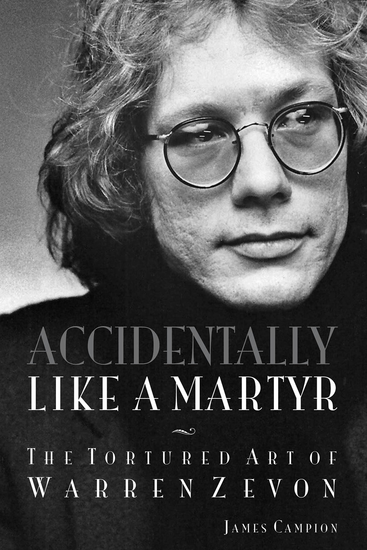 Accidentally Like a Martyr: The Tortured Art of Warren Zevon,Used