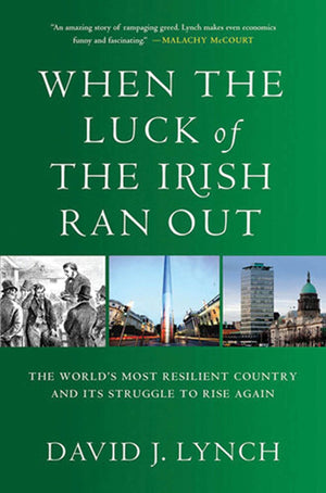 When the Luck of the Irish Ran Out: The World's Most Resilient Country and Its Struggle to Rise Again,Used