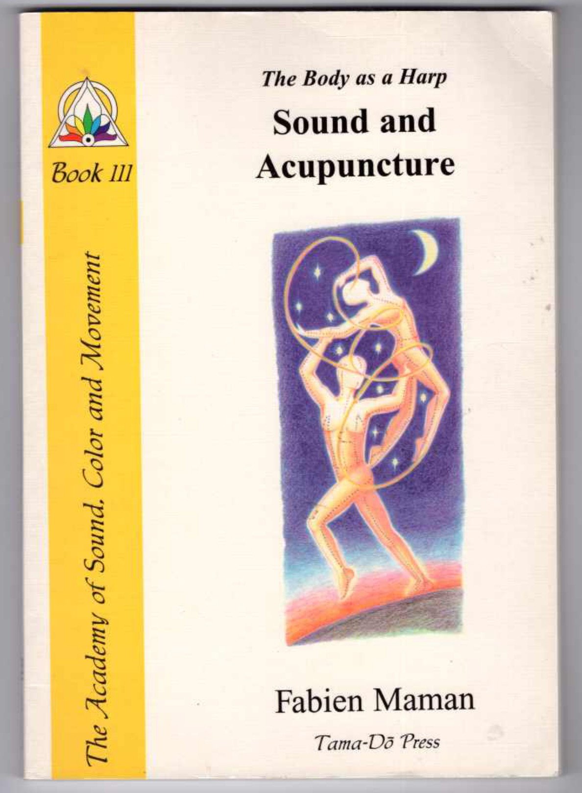The Body As A Harp: Sound And Acupuncture (Star To Cell Series Book Iii),New