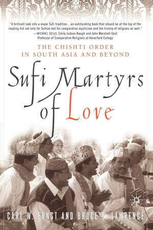 Sufi Martyrs Of Love: The Chishti Order In South Asia And Beyond