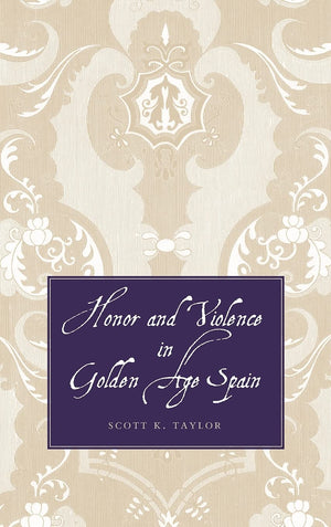 Honor And Violence In Golden Age Spain