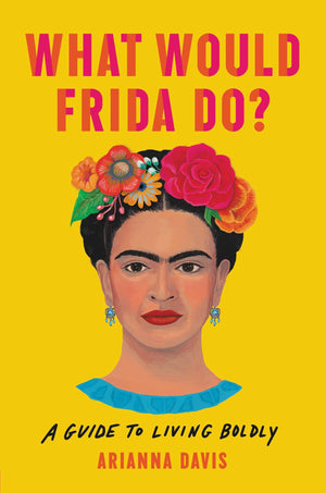What Would Frida Do?: A Guide to Living Boldly,Used