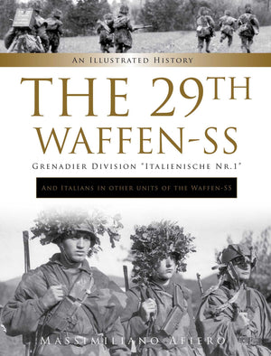 The 29Th Waffenss Grenadier Division 'Italienische Nr.1': And Italians In Other Units Of The Waffenss: An Illustrated History -new