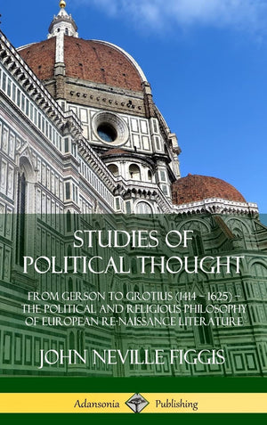 Studies of Political Thought: From Gerson to Grotius (1414  1625)  The Political and Religious Philosophy of European Renaissa,Used