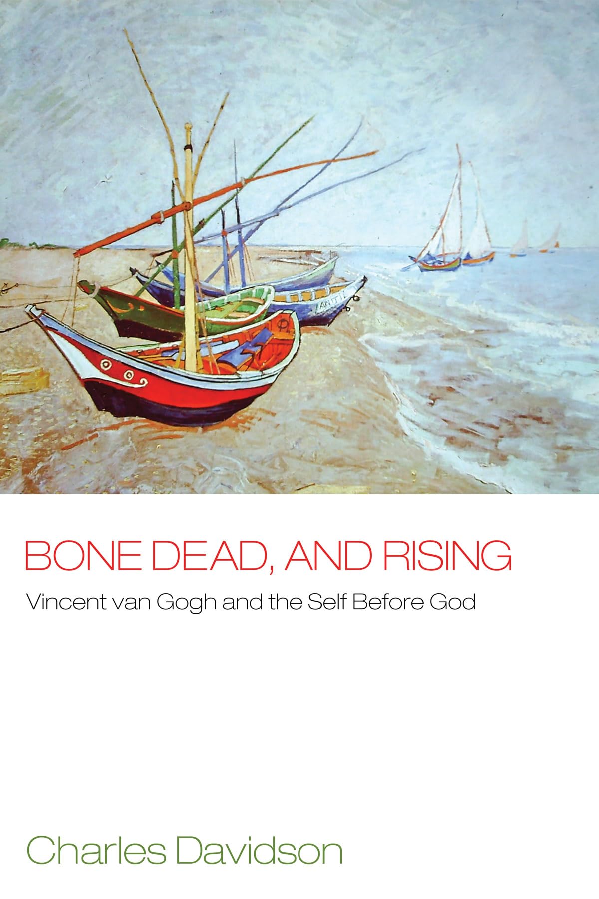 Bone Dead, And Rising: Vincent Van Gogh And The Self Before God,Used