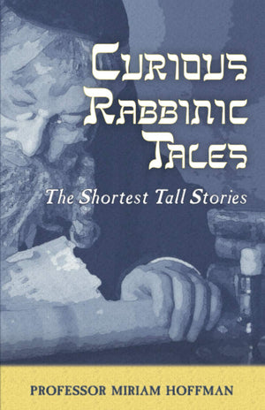 Curious Rabbinic Tales: The Shortest Tall Stories,Used