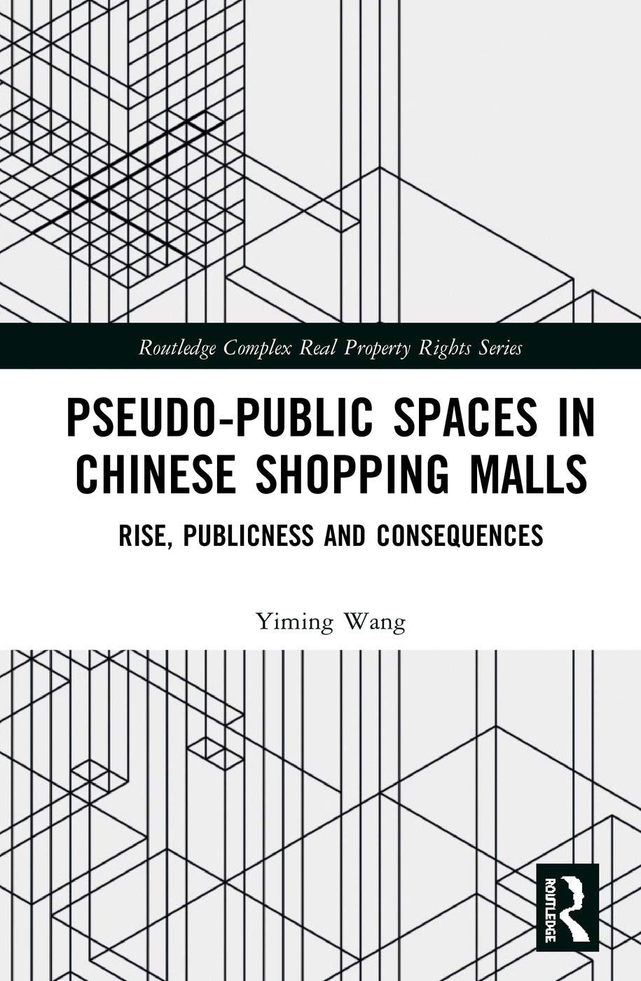 PseudoPublic Spaces in Chinese Shopping Malls: Rise, Publicness and Consequences (Routledge Complex Real Property Rights Series,Used