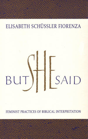 But She Said: Feminist Practices of Biblical Interpretation,New