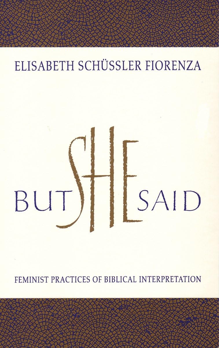 But She Said: Feminist Practices of Biblical Interpretation,New