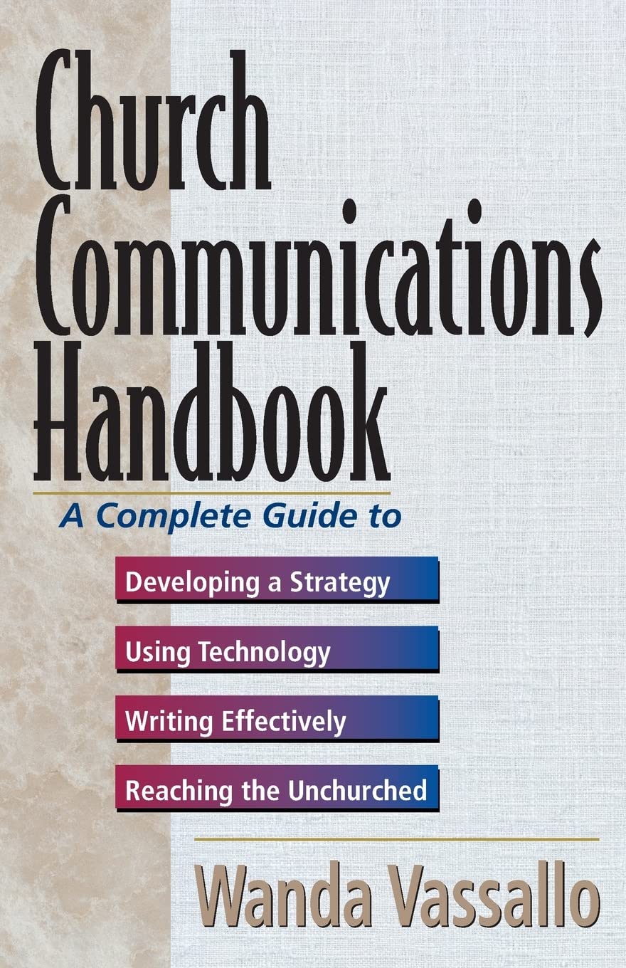 Church Communications Handbook: A Complete Guide To Developing A Strategy, Using Technology, Writing Effectively, And Reaching T,New