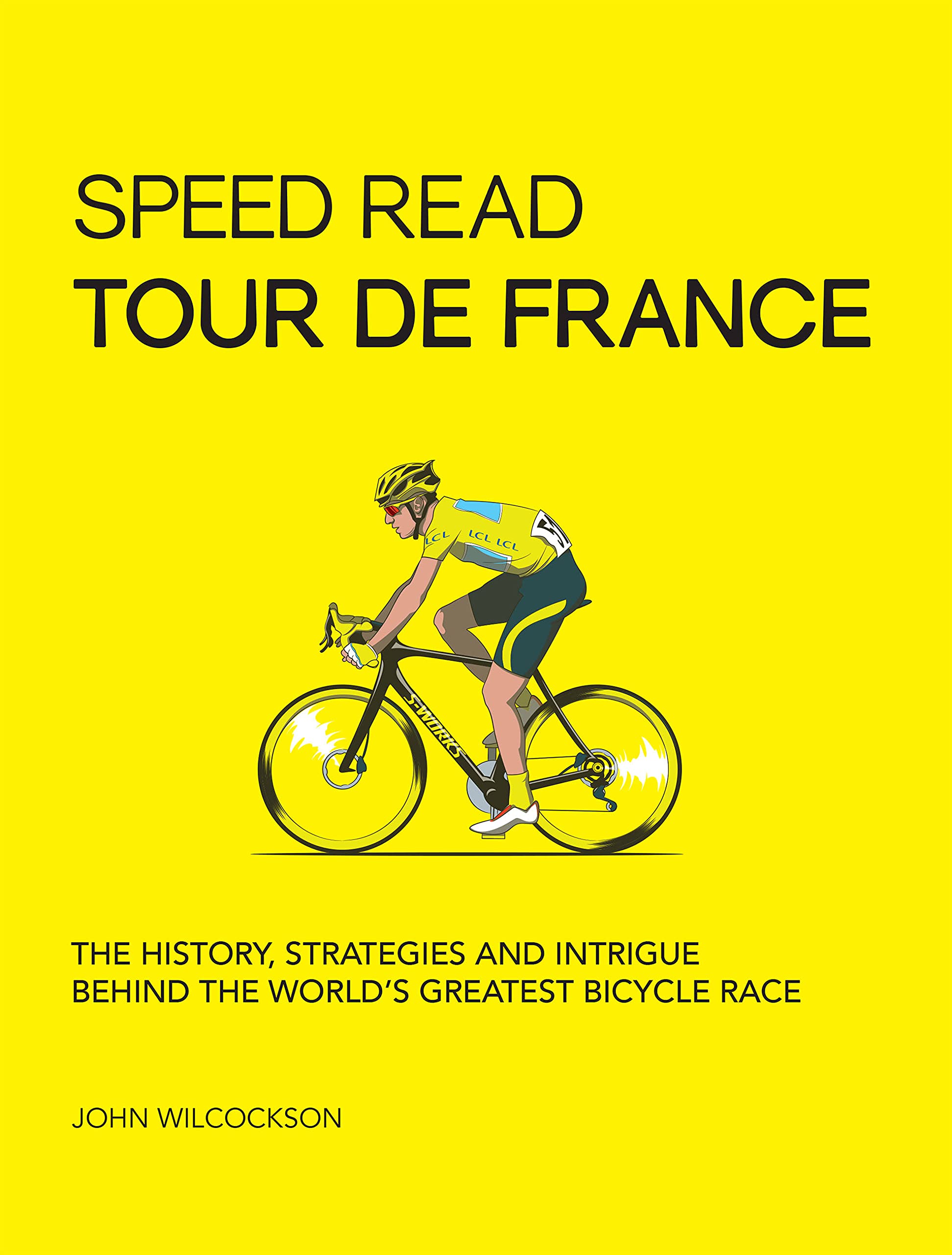 Speed Read Tour De France: The History, Strategies And Intrigue Behind The World'S Greatest Bicycle Race (Volume 7) (Speed Read,
