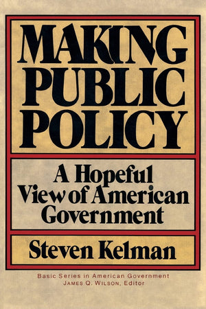 Making Public Policy: A Hopeful View Of American Government (Basic Series In American Government)