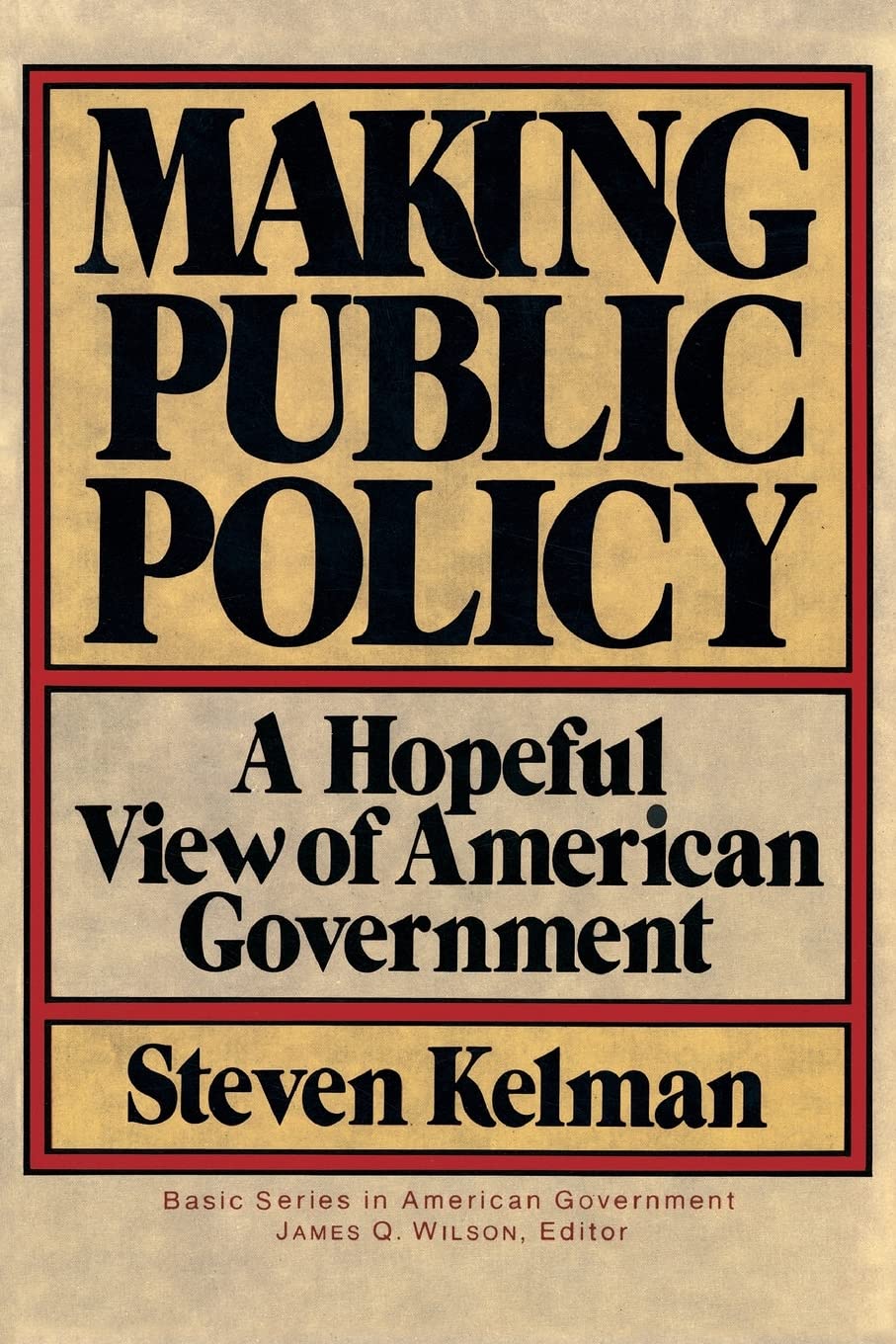 Making Public Policy: A Hopeful View Of American Government (Basic Series In American Government)