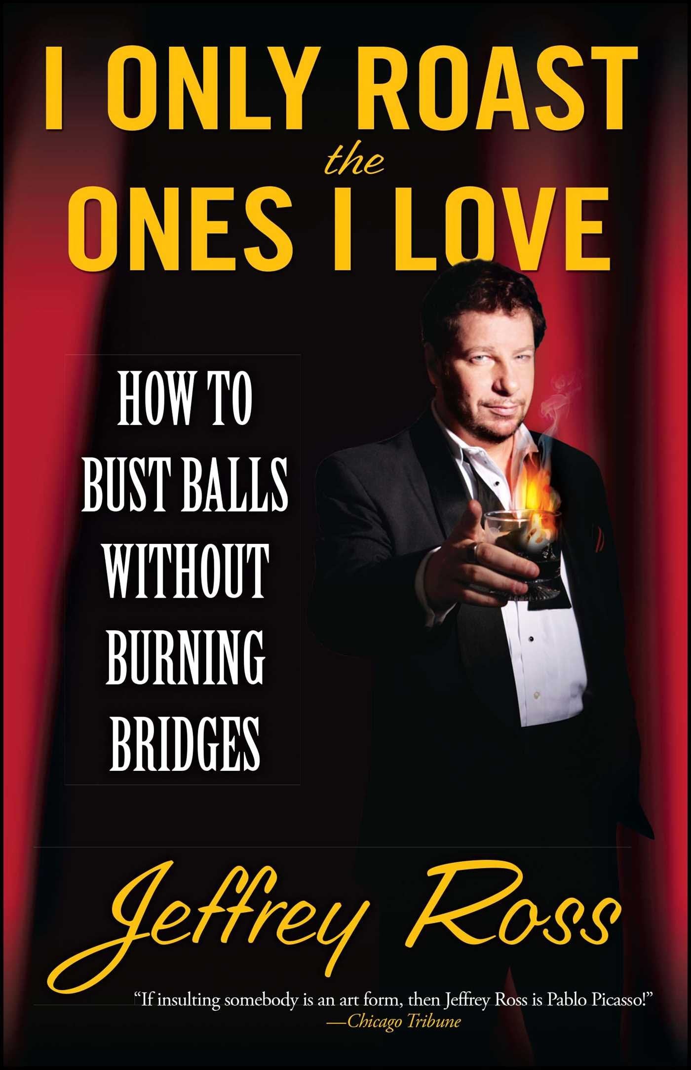I Only Roast the Ones I Love: How to Bust Balls Without Burning Bridges,Used