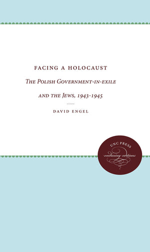 Facing A Holocaust: The Polish Governmentinexile And The Jews, 19431945