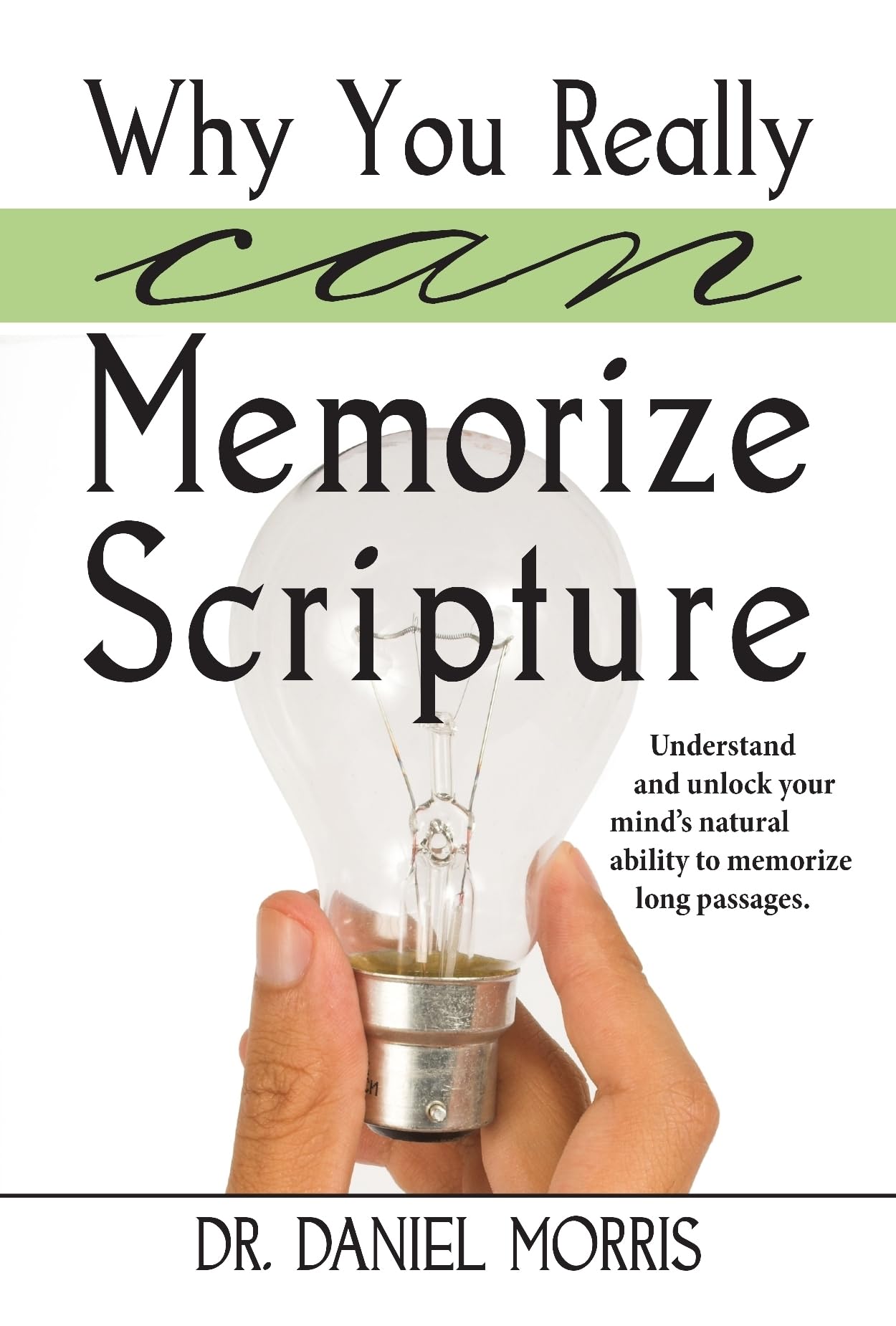 Why You Really Can Memorize Scripture: Understand And Unlock Your Mind'S Natural Ability To Memorize Long Passages,Used