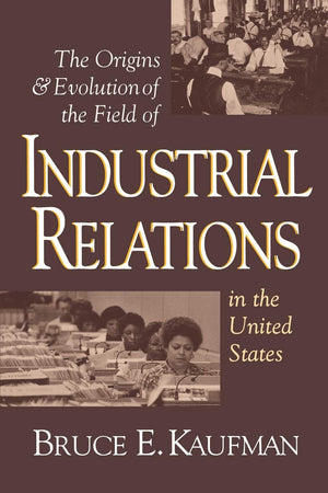 The Origins and Evolution of the Field of Industrial Relations in the United States (Cornell Studies in Industrial and Labor Rel,Used