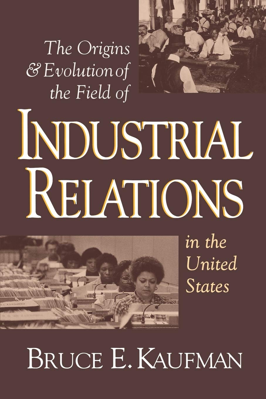 The Origins and Evolution of the Field of Industrial Relations in the United States (Cornell Studies in Industrial and Labor Rel,Used