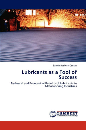 Lubricants as a Tool of Success: Technical and Economical Benefits of Lubricants in Metalworking Industries,Used