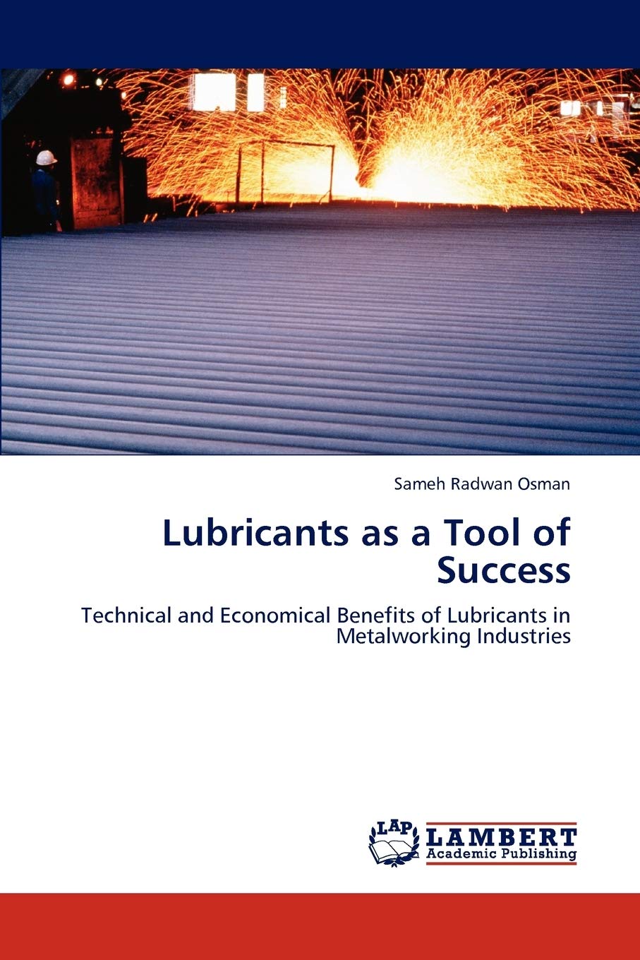 Lubricants as a Tool of Success: Technical and Economical Benefits of Lubricants in Metalworking Industries,Used