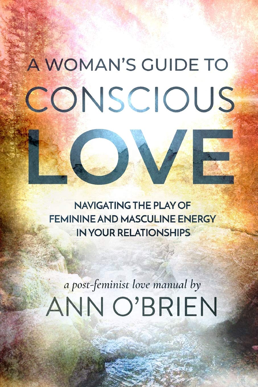 A Woman's Guide to Conscious Love: Navigating the Play of Feminine and Masculine Energy in Your Relationships,Used