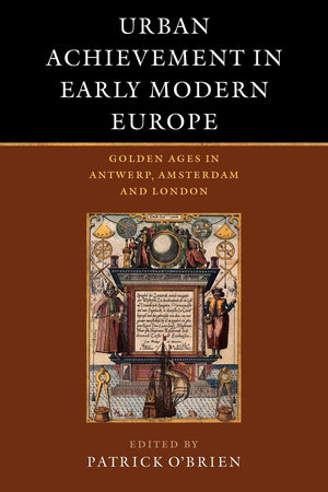 Urban Achievement in Early Modern Europe: Golden Ages in Antwerp, Amsterdam and London,Used