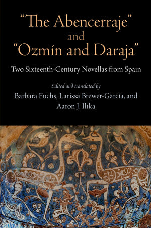 The Abencerraje' And 'Ozmn And Daraja': Two Sixteenthcentury Novellas From Spain,New