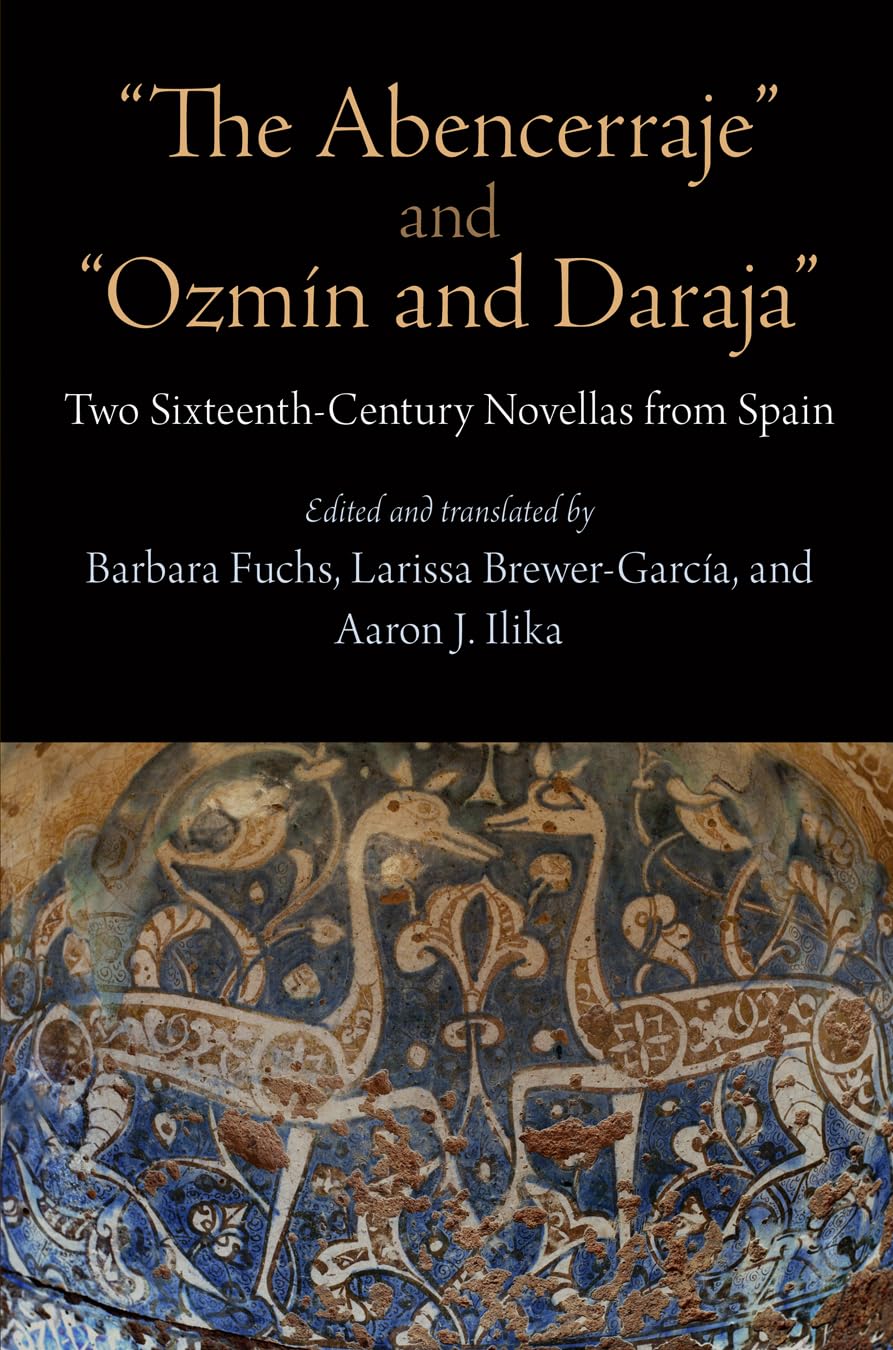 The Abencerraje' And 'Ozmn And Daraja': Two Sixteenthcentury Novellas From Spain,New