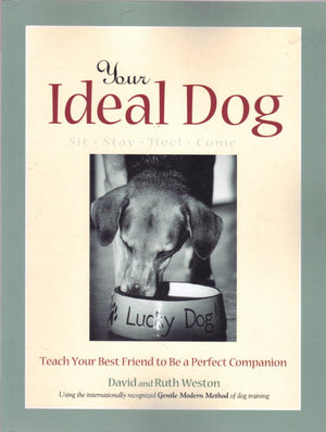 Your Ideal Dog: Teach Your Best Friend To Be A Perfect Companion