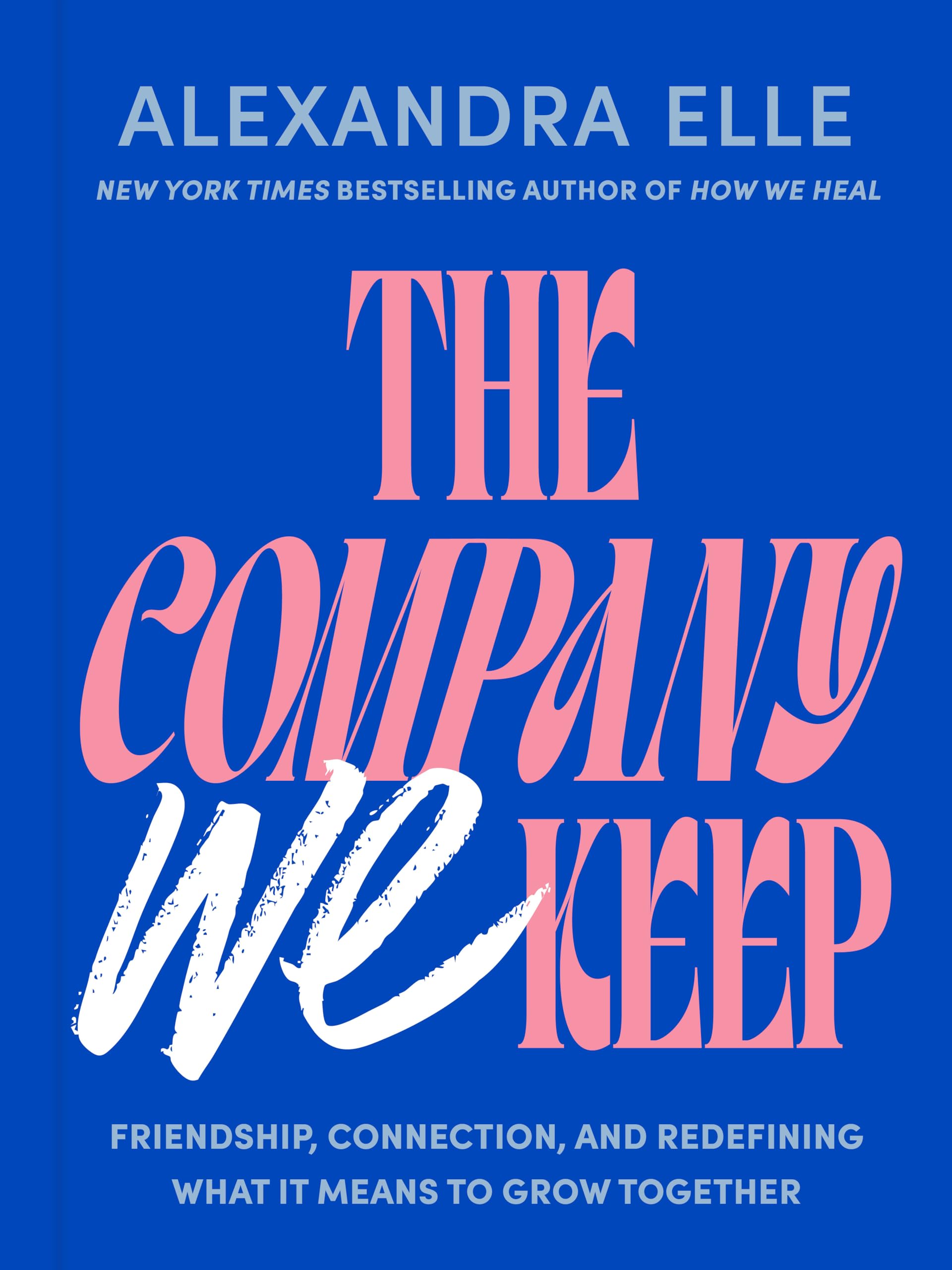 The Company We Keep: Friendship, Connection, And Redefining What It Means To Grow Together