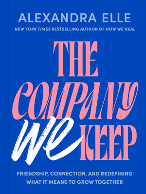 The Company We Keep: Friendship, Connection, And Redefining What It Means To Grow Together