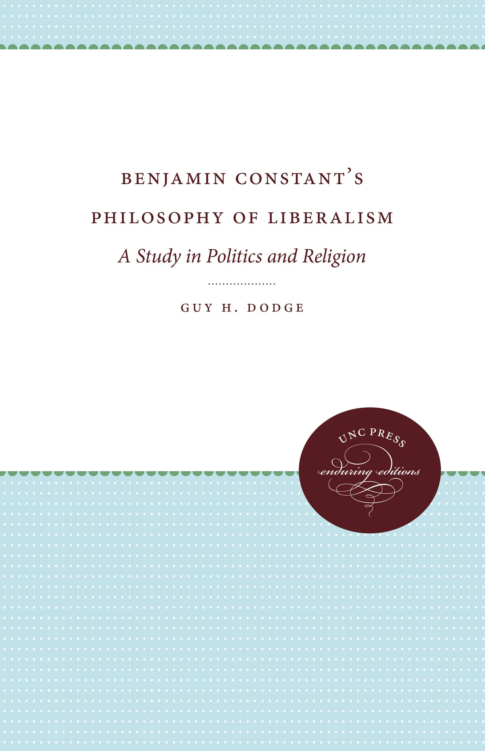 Benjamin Constant's Philosophy of Liberalism : A Study in Politics and Religion,Used