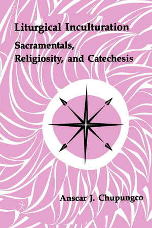 Liturgical Inculturation: Sacramentals, Religiosity, And Catechesis (Pueblo Books),New