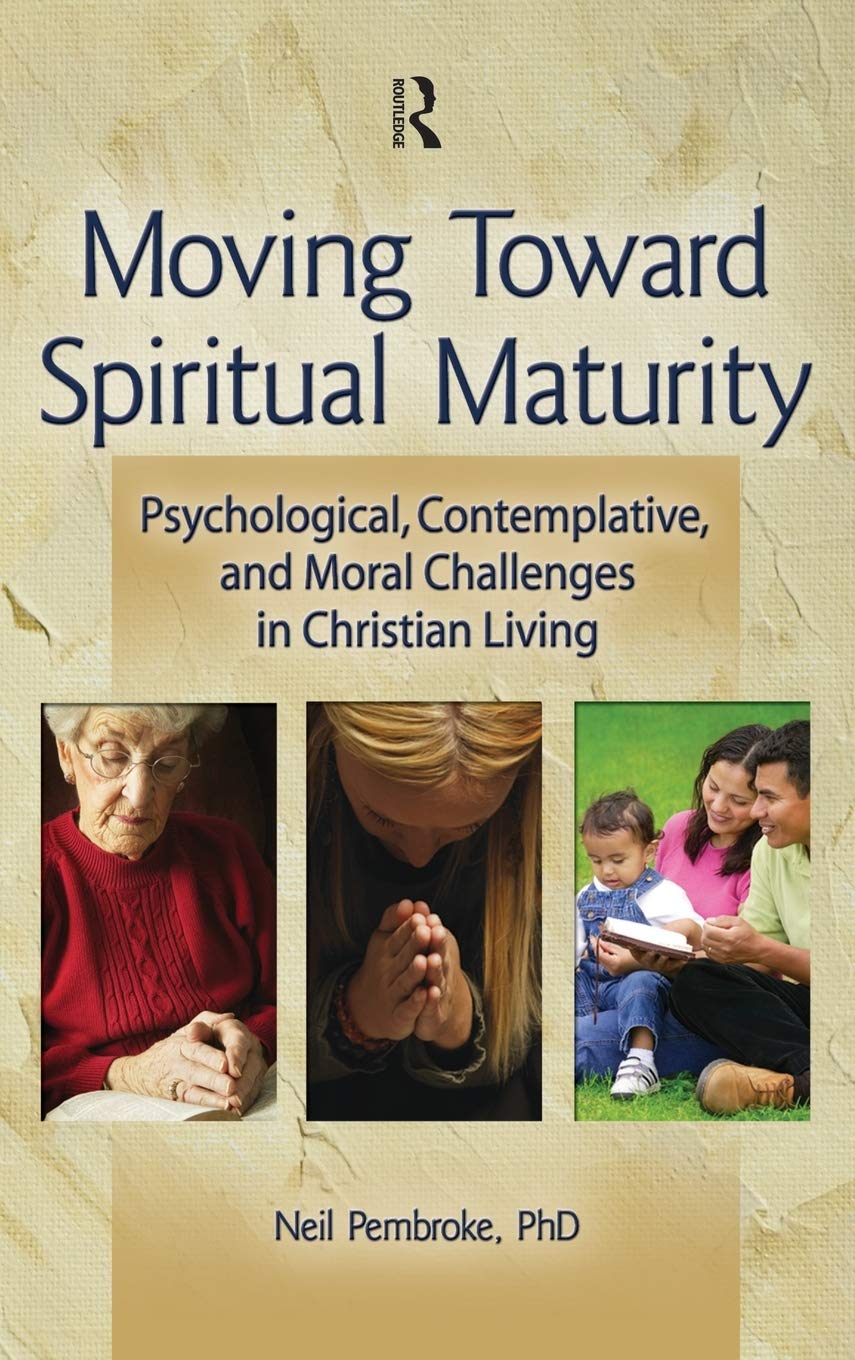 Moving Toward Spiritual Maturity: Psychological, Contemplative, and Moral Challenges in Christian Living,Used