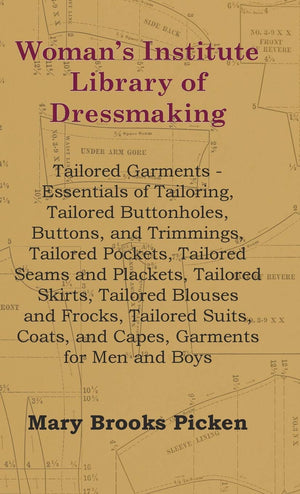 Woman's Institute Library Of Dressmaking  Tailored Garments  Essentials Of Tailoring, Tailored Buttonholes, Buttons, And Trimm,Used